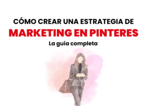 Cómo crear una estrategia de marketing Pinterest efectiva para tu empresa